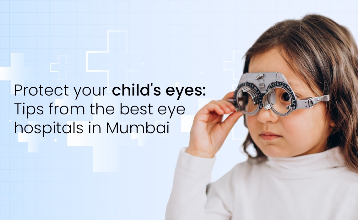 Protect your children’s eyes: Tips from the best eye hospital in Mumbai