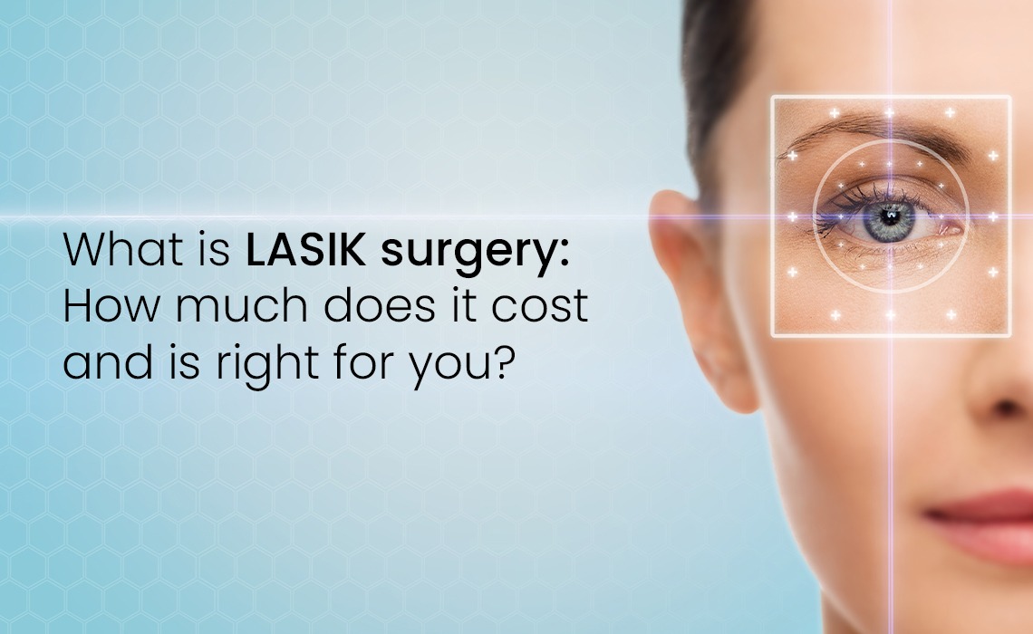 What is LASIK surgery: How much does it cost and is right for you?